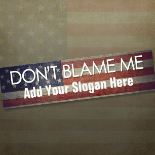 Autocollant De Voiture Don't Blame Me Add Your Slogan - Anti Politician