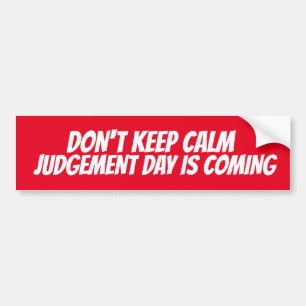 AUTOCOLLANT DE VOITURE DON'T KEEP CALM JUDGMENT DAY IS COMING BUMPER STI