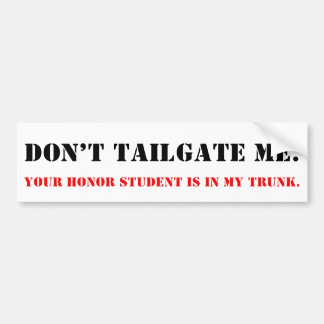 Autocollant De Voiture Don't Tailgate Me. Honor Student in Trunk. (Devant)