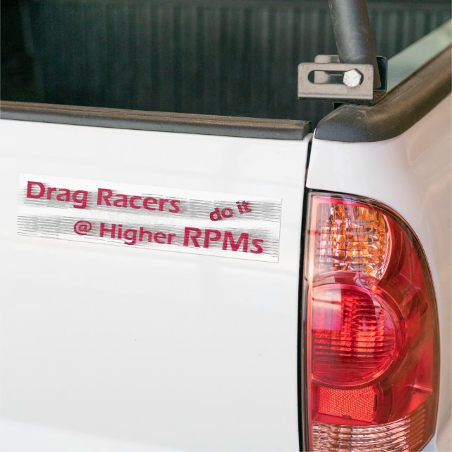 Autocollant De Voiture Drag Racers do it at Higher RPMs Bumper Sticker (Sur camion)