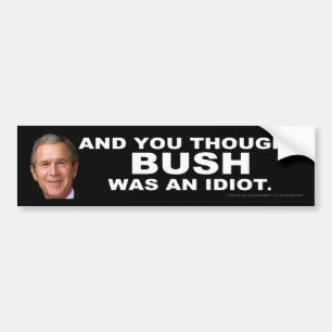 Autocollant De Voiture Et vous avez pensé que BUSH était un idiot