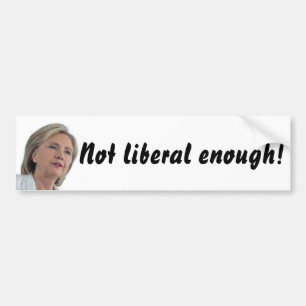 Autocollant De Voiture Hillary Clinton n'est pas assez libérale !