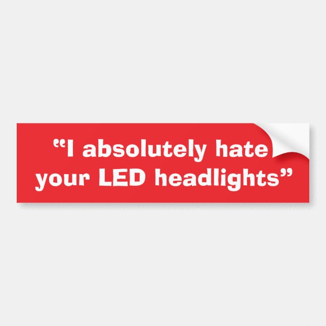 Autocollant De Voiture “I absolutely hate your LED headlights” sticker. (Devant)