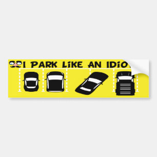 Autocollant De Voiture I Park Like An Idiot