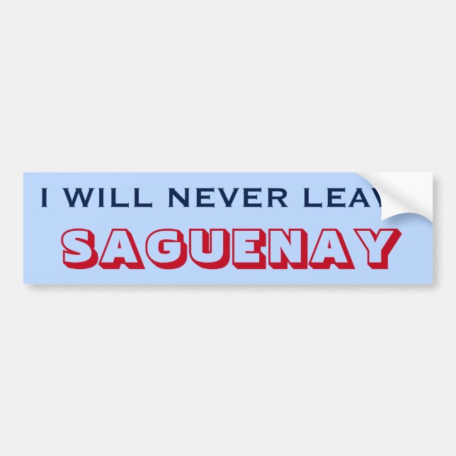 Autocollant De Voiture "I WILL NEVER LEAVE SAGUENAY" (Canada) (Devant)