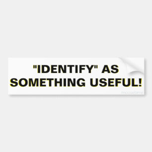 AUTOCOLLANT DE VOITURE "IDENTIFIEZ" COMME QUELQUE CHOSE D'UTILE !
