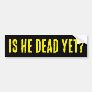 Autocollant De Voiture Is He Dead Yet? Bumper Sticker
