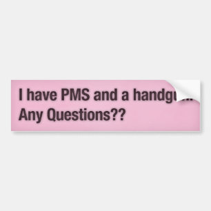 Autocollant De Voiture J'ai PMS et un pistolet. Des questions ? ?