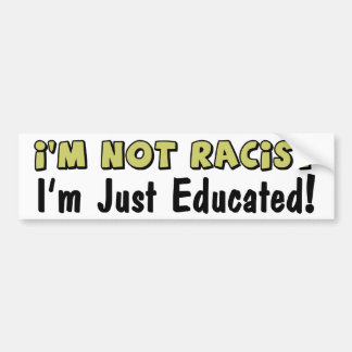 Autocollant De Voiture Je ne suis pas raciste : Je suis juste instruit !