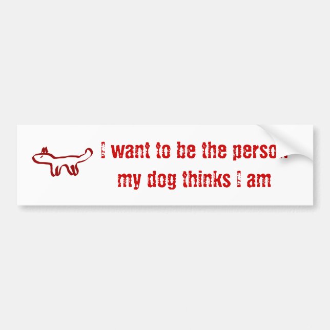 Autocollant De Voiture Je veux être la personne que mon chien pense que (Devant)