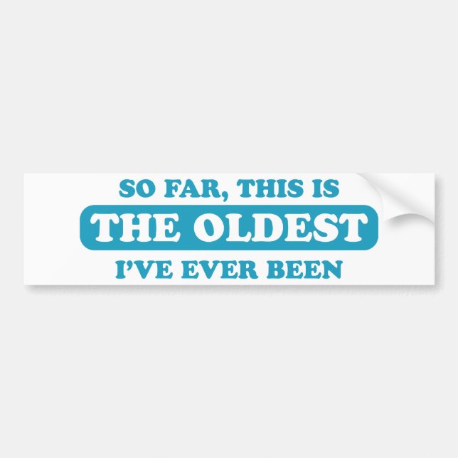 Autocollant De Voiture Jusqu'ici, c'est le plus vieux que j'ai jamais été (Devant)