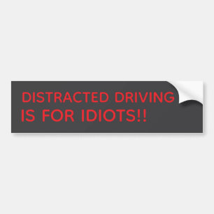AUTOCOLLANT DE VOITURE LA CONDUITE DISTRAITE EST POUR LES IDIOTS !! AUTOC