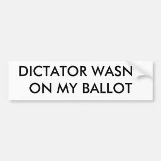 AUTOCOLLANT DE VOITURE LE DICTATEUR N'ÉTAIT PAS SUR MON VOTE