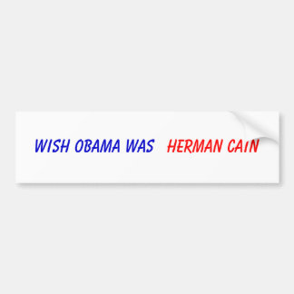 Autocollant De Voiture Le souhait Obama était, Herman Caïn