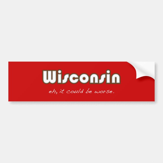 Autocollant De Voiture Le Wisconsin -- Hein, c'a pu être plus mauvais (Devant)