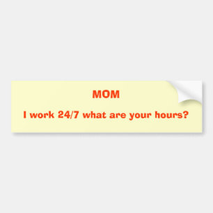 Autocollant De Voiture MAMAN, je travaille 24/7 ce qui sont vos heures ?
