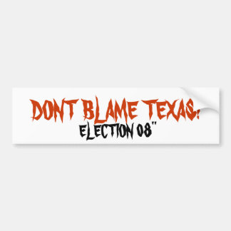 AUTOCOLLANT DE VOITURE NE BLÂMEZ PAS LE TEXAS ! , ÉLECTION 08"