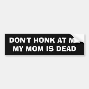 AUTOCOLLANT DE VOITURE NE KLAXONNEZ PAS CONTRE MOI MA MÈRE EST MORT