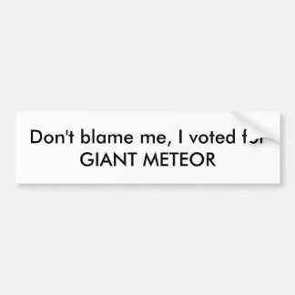 Autocollant De Voiture Ne me blâmez pas, j'a voté pour le MÉTÉORE GÉANT !