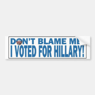 Autocollant De Voiture Ne me blâmez pas que j'ai voté pour Hillary