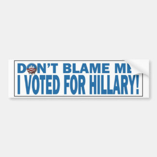 Autocollant De Voiture Ne me blâmez pas que j'ai voté pour Hillary