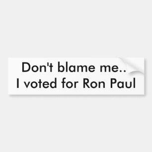 Autocollant De Voiture Ne me blâmez pas… que j'ai voté pour Ron Paul