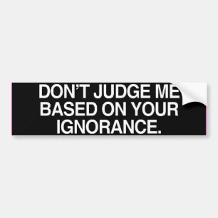Autocollant De Voiture NE ME JUGEZ PAS SUR LA BASE DE VOTRE IGNORANCE.png