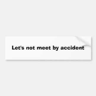 Autocollant De Voiture Ne nous réunissons pas accidentellement