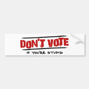 Autocollant De Voiture Ne votez pas - si vous êtes stupides