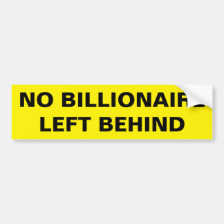AUTOCOLLANT DE VOITURE NO BILLIONAIRE LEFT BEHIND