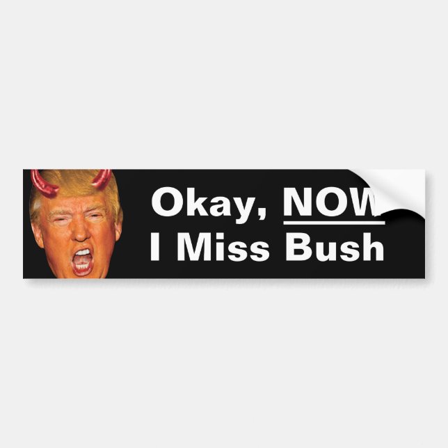 Autocollant De Voiture OK Now I Miss President Bush - Anti Trump (Devant)