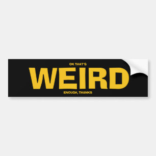 Autocollant De Voiture OK That's Weird Enough Bumper Sticker
