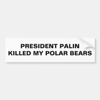 AUTOCOLLANT DE VOITURE OURS BLANCS DE PRÉSIDENT PALIN KILLED MY