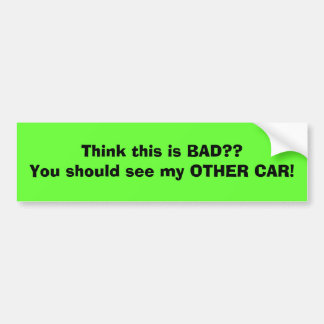 Autocollant De Voiture Pensez que c'est MAUVAIS ? ? Vous devriez voir mon