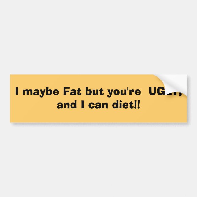 Autocollant De Voiture Peut-être la graisse I mais vous sont LAIDS, et je (Devant)