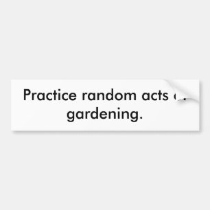 Autocollant De Voiture Pratiquez des actes aléatoires de jardinage.