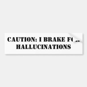 AUTOCOLLANT DE VOITURE PRÉCAUTION : JE FREINE POUR DES HALLUCINATIONS