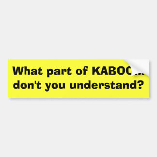 Autocollant De Voiture Quelle partie de KABOOM ne comprenez-vous pas ?