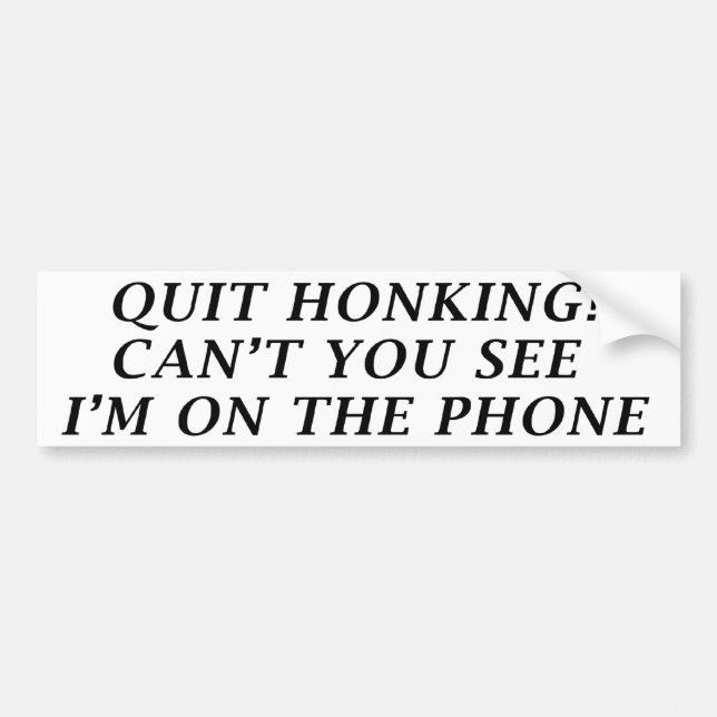 Autocollant De Voiture Quit Honking (Bumper Sticker) (Devant)