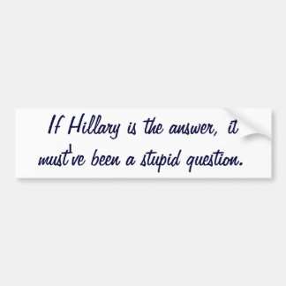 Autocollant De Voiture Si Hillary est la réponse, il doit avoir été un