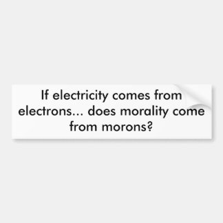 Autocollant De Voiture Si l'électricité vient des électrons… fait MOR…