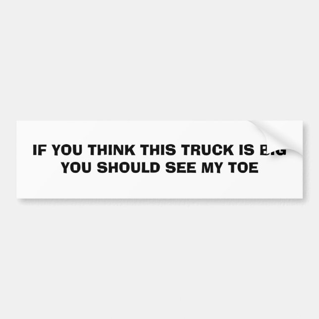 AUTOCOLLANT DE VOITURE SI VOUS PENSEZ QUE CE CAMION EST GRAND VOUS (Devant)