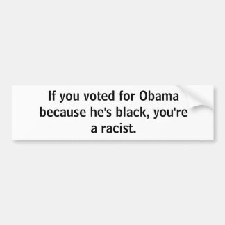 Autocollant De Voiture Si vous votiez pour Obama parce qu'il est noir,