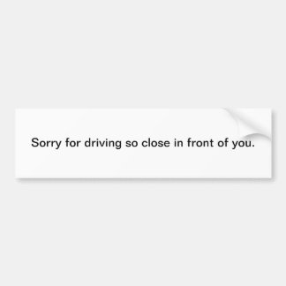 Autocollant De Voiture Sorry for Driving So Close In Front of You