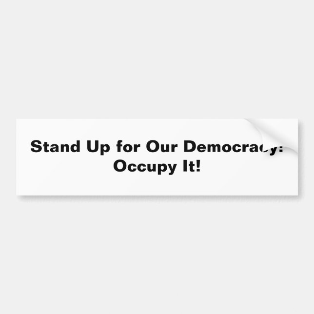 Autocollant De Voiture Stand Up for Our Democracy -- Occupy It! (Devant)