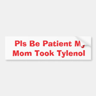 Autocollant De Voiture SVP Soyez Patient Ma Mère A Pris Tylenol bumper
