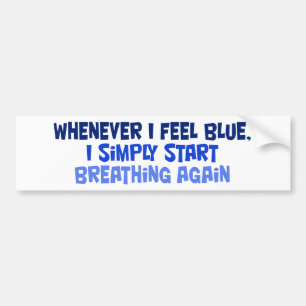 Autocollant De Voiture Toutes les fois que je me sens bleu