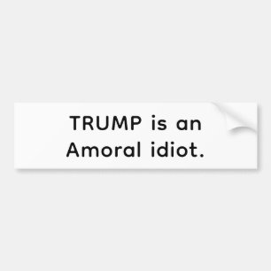 Autocollant De Voiture Trump est un idiot amoral Hankamer Artjunkhaus Com