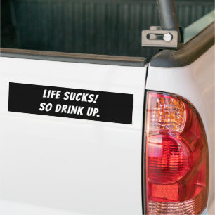 AUTOCOLLANT DE VOITURE VIE SUCKS ! ALORS BOIRE.