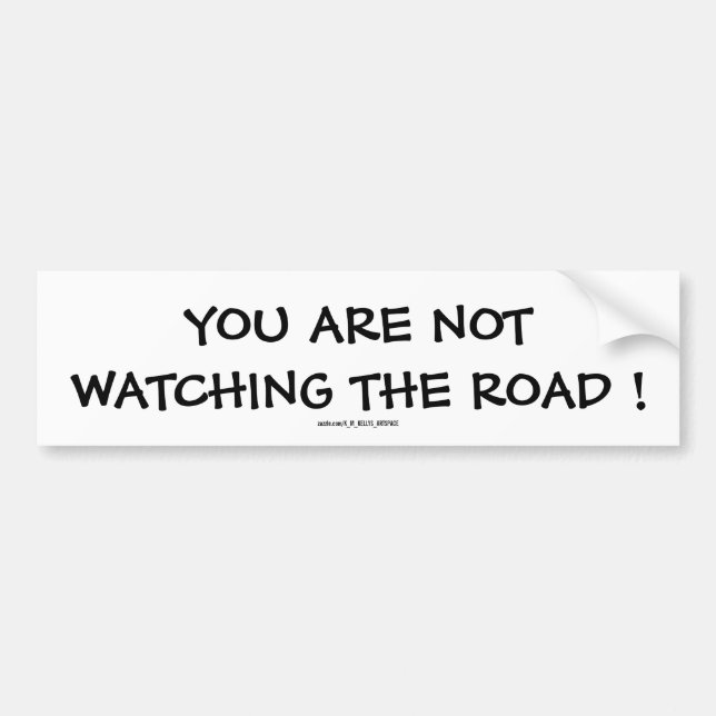 AUTOCOLLANT DE VOITURE VOUS NE REGARDEZ PAS LA ROUTE ! (Devant)